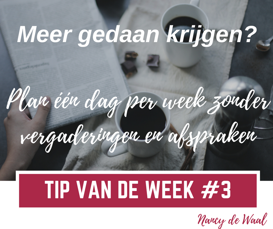 Nancy de Waal, Business Coaching, Tip van de Week, focus, meer doen in minder tijd, effectiever werken, productiviteit