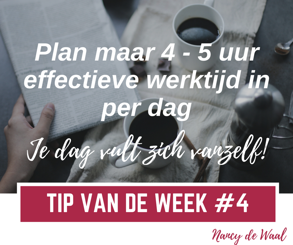 Tip van de week #4: Plan maar 4 – 5 uur effectieve werktijd in per dag