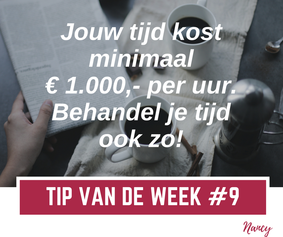 Tip van de week #9: Jouw tijd kost minimaal € 1.000,- per uur. Behandel je tijd ook zo!